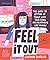 Feel It Out: The Guide to Getting in Touch with Your Goals, Your Relationships, and Yourself