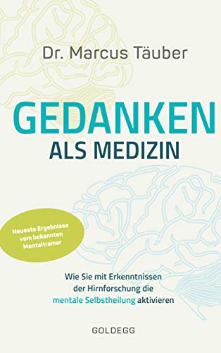 Gedanken als Medizin. Wie Sie mit Erkenntnissen der Hirnforschung die mentale Selbstheilung aktivieren. Hilfe zur Selbsthilfe mit Erkenntnissen aus Wissenschaft & Mentaltraining (German Edition)