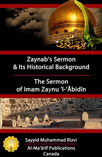 Sermons of Bibi Zaynab and Imam Zaynul Abidin: Their Historical Backgrounds & Impacts (Kindle Edition)