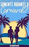 Somente Durante o Carnaval? (Portuguese Edition) Somente Durante o Carnaval? (Portuguese Edition)