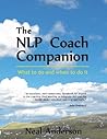 The NLP Coach Companion: What to Do and When to Do it. How to Reveal Potential and Coach Performance