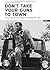 Don't take your guns to town  by Edith Raim