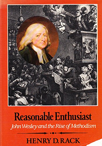 Reasonable Enthusiast: John Wesley and the Rise of Methodism (Paperback)
