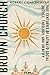 Brown Church: Five Centuries of Latina/o Social Justice, Theology, and Identity