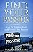 Find Your Passion: Live the Way you Want and Discover Your Purpose (Productivity Books Book 1)