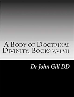 A Body Of Doctrinal Divinity Books V, VI and VII.