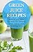 Green Juice Recipes: Best G...