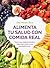 Alimenta tu salud con comida real: Una guía práctica para nutrir tu cuerpo sin procesados (Spanish Edition)