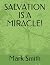 Salvation Is a Miracle!
