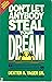 Don't Let Anybody Steal Your Dream by Dexter R. Yager Sr. Don't Let Anybody Steal Your Dream by Dexter R. Yager Sr.