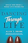 Dancing Through Life: Indulge Your Dreams and Pursue Life's Possibilities