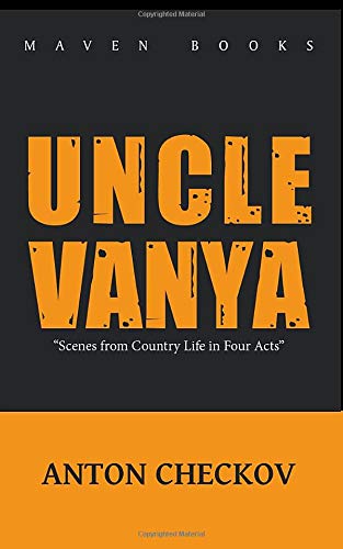 UNCLE VANYA: “Scenes from Country Life in Four Acts”