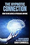 The Hypnotic Connection: How to Influence and Persuade Anyone The Hypnotic Connection: How to Influence and Persuade Anyone