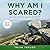 Why Am I Scared?: Face Your Fears and Learn to Let Them Go