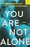 You Are Not Alone by Greer Hendricks