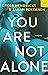 You Are Not Alone by Greer Hendricks