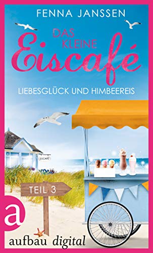 Liebesglück und Himbeereis (Das kleine Eiscafé #3)