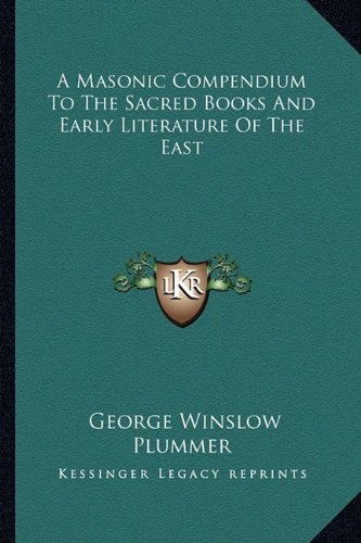A Masonic Compendium To The Sacred Books And Early Literature Of The East (Paperback)