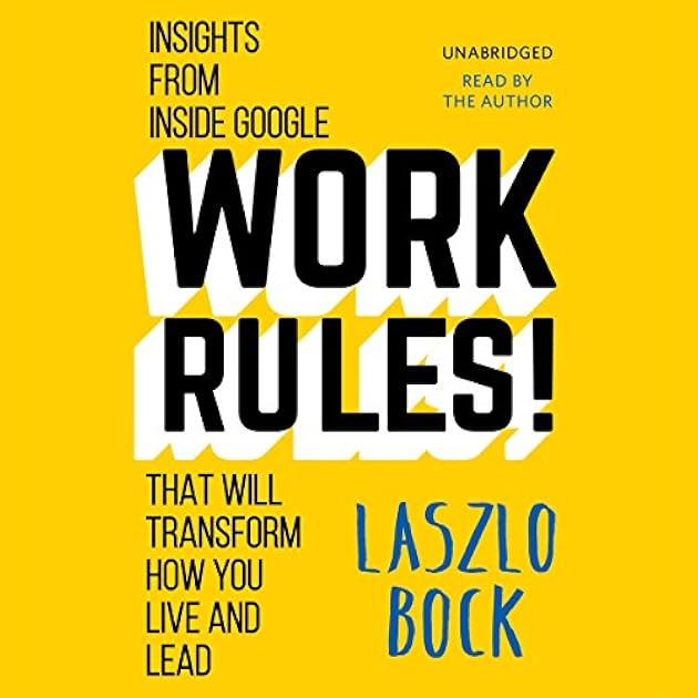 Work Rules!: Insights from Inside Google That Will Transform How You Live and Lead
