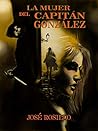 LA MUJER DEL CAPITÁN GONZÁLEZ: La caída a los infiernos de la mujer que sobrevivió al sacamantecas. (Archivos del Hombre Lobo nº 1) (Spanish Edition)