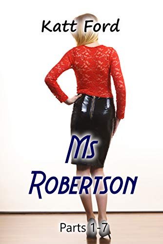 Ms Robertson: Parts 1 - 7 (Kindle Edition)