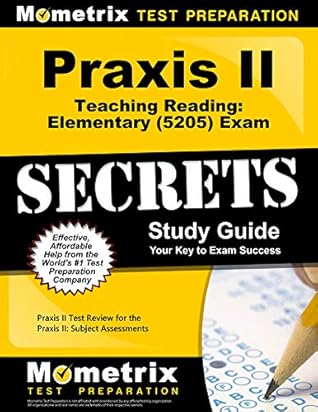 Praxis Teaching Reading Elementary 5205 Secrets Study Guide Praxis Test Review For The Praxis Subject Assessments By Praxis Ii Exam Secrets Test Prep Team
