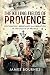 The Killing Fields of Provence: Occupation, Resistance and Liberation in the South of France