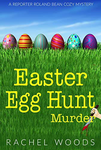 Easter Egg Hunt Murder (A Reporter Roland Bean Cozy Mystery)