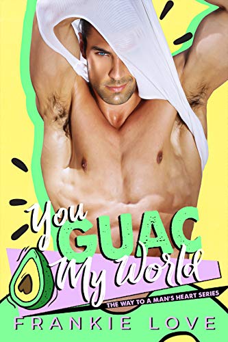 You Guac My World (The Way To A Man's Heart, #3)