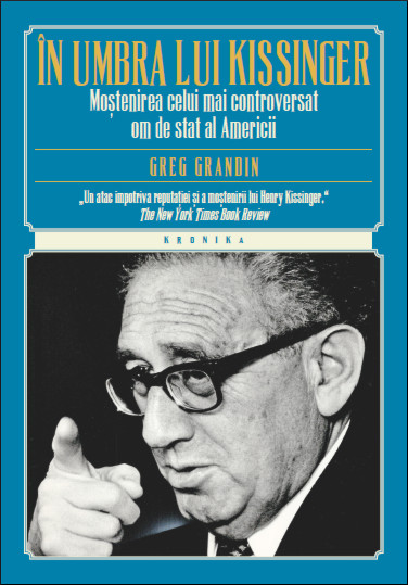 În umbra lui Kissinger: moştenirea celui mai controversat om de stat al Americii