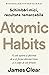 Atomic Habits. O cale ușoară și eficientă de a-ți forma obiceiuri bune și a scapa de cele proaste
