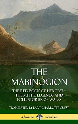 The Mabinogion: The Red Book of Hergest; The Myths, Legends and Folk Stories of Wales
