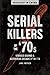 Serial Killers of the '70s by Jane Fritsch