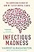 Infectious Madness: The Surprising Science of How We "Catch" Mental Illness