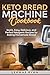 Keto Bread Machine Cookbook...
