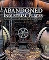 Abandoned Industrial Places by David                      ...