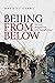 Beijing from Below: Stories of Marginal Lives in the Capital's Center