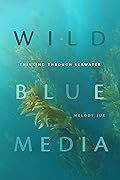 Wild Blue Media: Thinking through Seawater