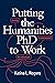 Putting the Humanities PhD to Work: Thriving in and beyond the Classroom