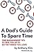 A Dad's Guide to Spare Time: Time Management Tips to Free You Up to Do the Things You Love!