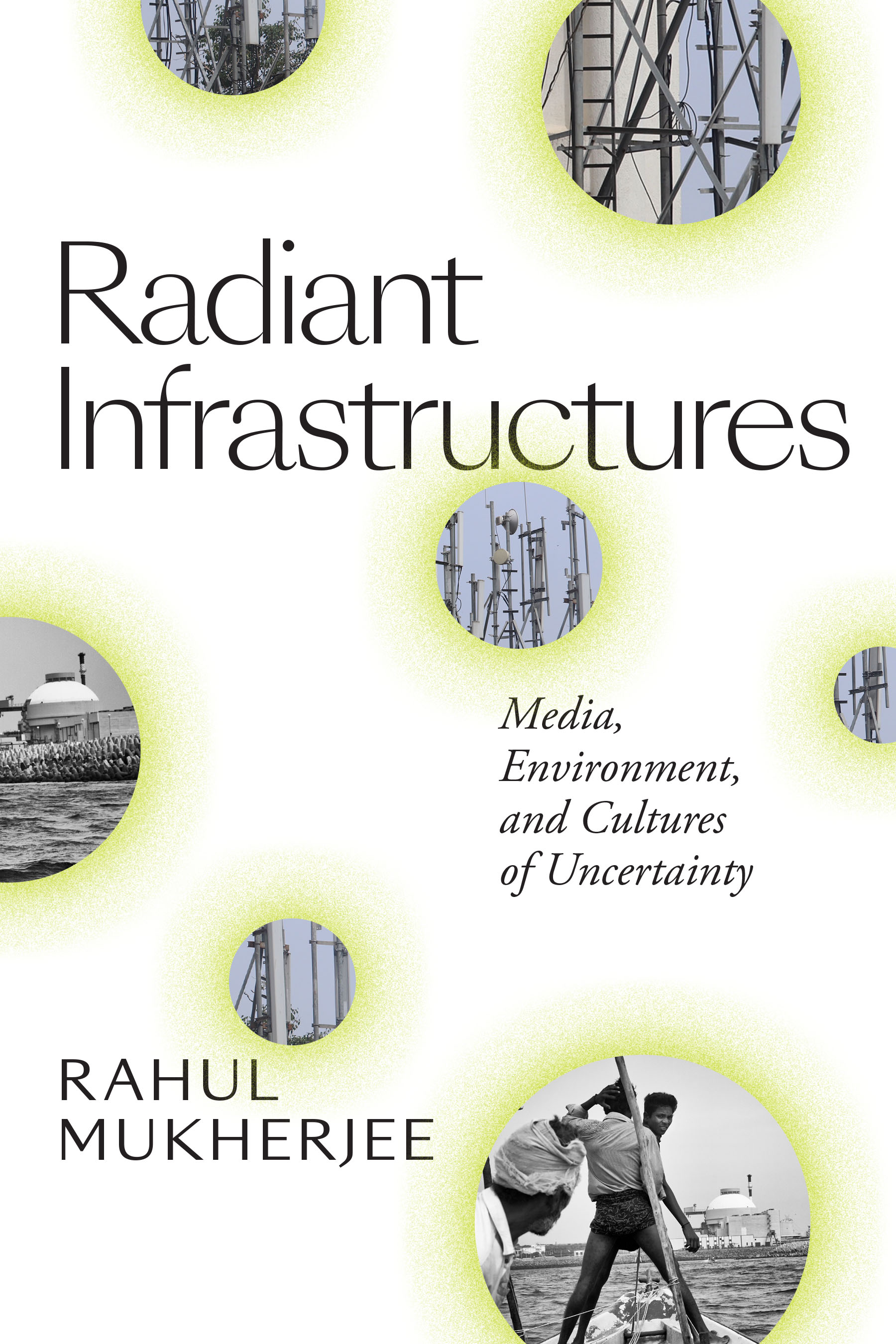 Radiant Infrastructures: Media, Environment, and Cultures of Uncertainty (Sign, Storage, Transmission)