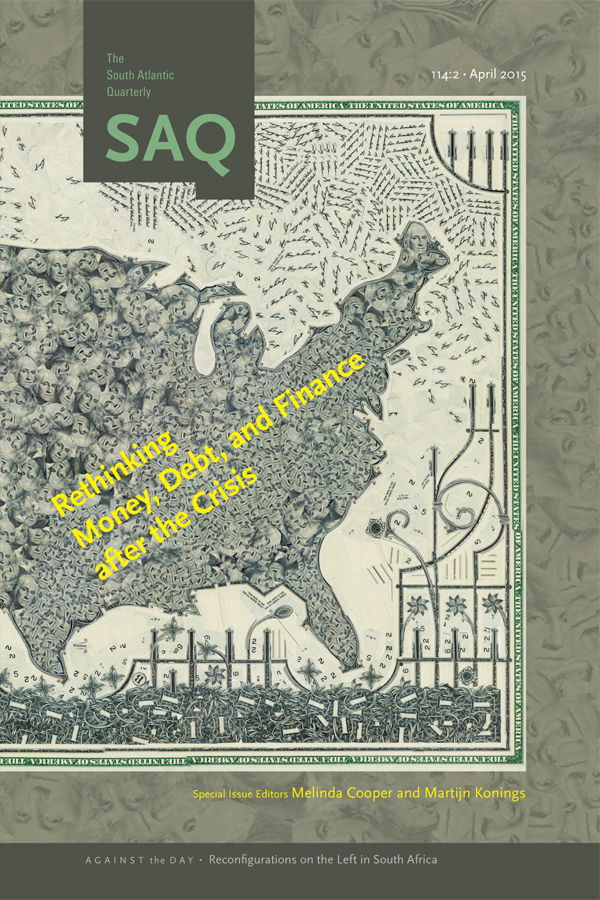 Rethinking Money, Debt, and Finance after the Crisis (The South Atlantic Quarterly, 114:2)