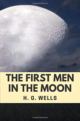 The First Men in the Moon (Annotated): 2019 New Edition