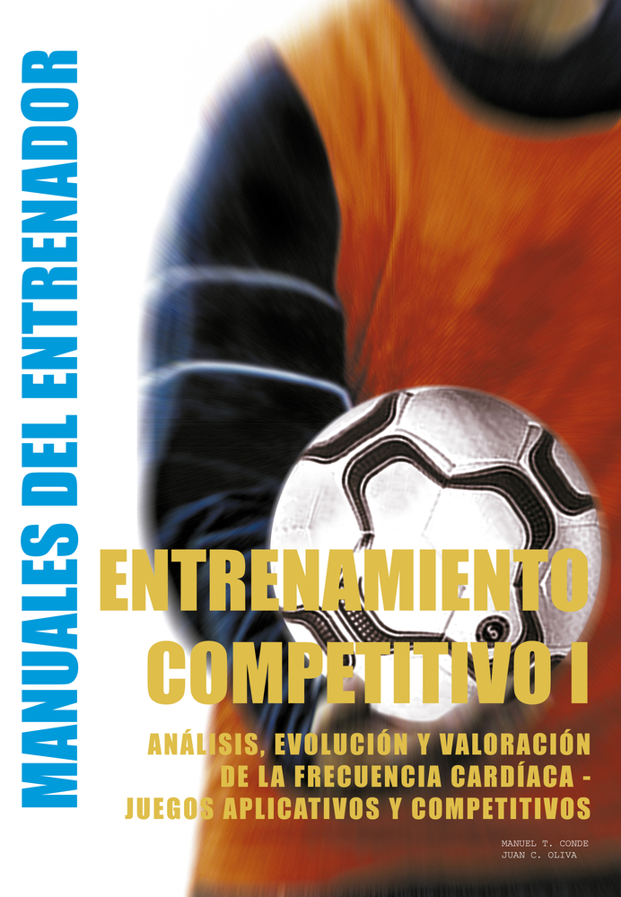 Entrenamiento Competitivo (I): Análisis, evolución y valoración de la frecuencia cardíaca - Juegos aplicativos y competitivos (Manuales del Entrenador) (Spanish Edition)