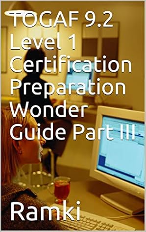TOGAF 9.2 Level 1 Certification Preparation Wonder Guide Part III (TOGAF 9.2 Level 2 Book 3)