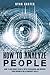 How to Analyze People: Become a master of the human mind. Learn to read body language and influence people in five minutes with speed reading, the art of manipulation and dark psychology