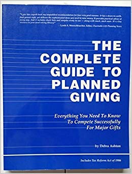 The complete guide to planned giving: Everything you need to know to compete successfully for major gifts