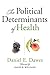 The Political Determinants of Health