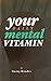 Your Daily Mental Vitamin