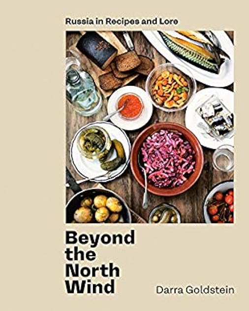 Beyond the North Wind: Russia in Recipes and Lore [A Cookbook]